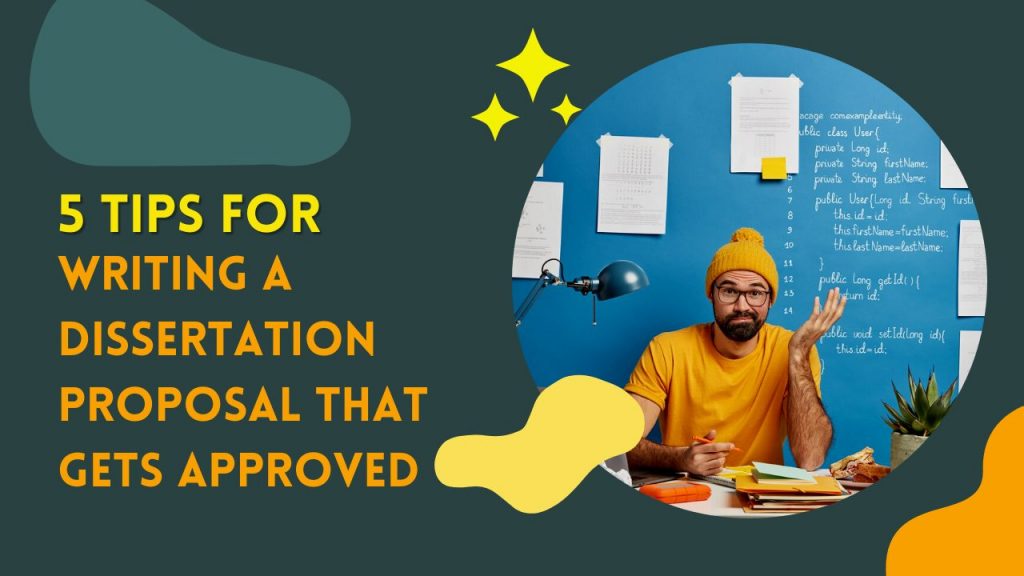 5 Tips for Writing a Dissertation Proposal That Gets Approved