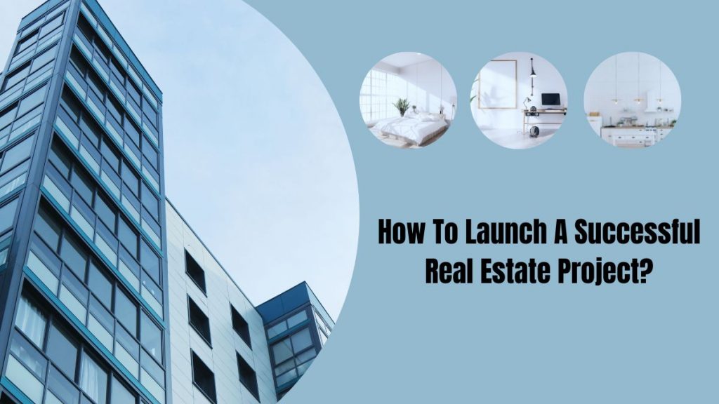How to launch a successful real estate project?