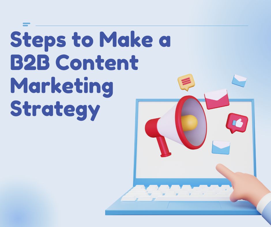 Steps to Make a B2B Content Marketing Strategy